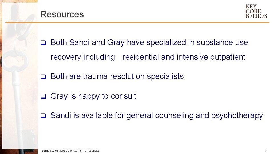 Resources q Both Sandi and Gray have specialized in substance use recovery including residential