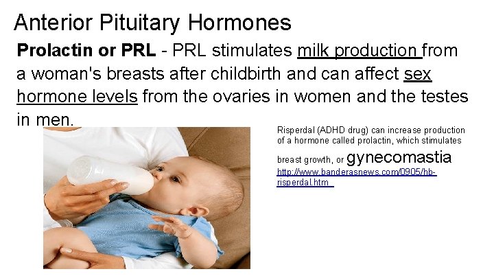 Anterior Pituitary Hormones Prolactin or PRL - PRL stimulates milk production from a woman's