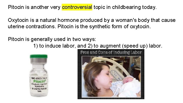 Pitocin is another very controversial topic in childbearing today. Oxytocin is a natural hormone