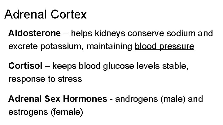 Adrenal Cortex Aldosterone – helps kidneys conserve sodium and excrete potassium, maintaining blood pressure