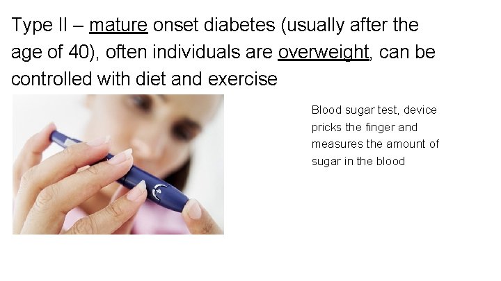 Type II – mature onset diabetes (usually after the age of 40), often individuals