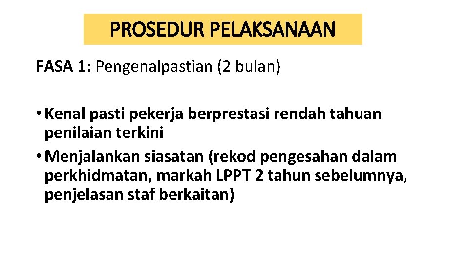 PROSEDUR PELAKSANAAN FASA 1: Pengenalpastian (2 bulan) • Kenal pasti pekerja berprestasi rendah tahuan