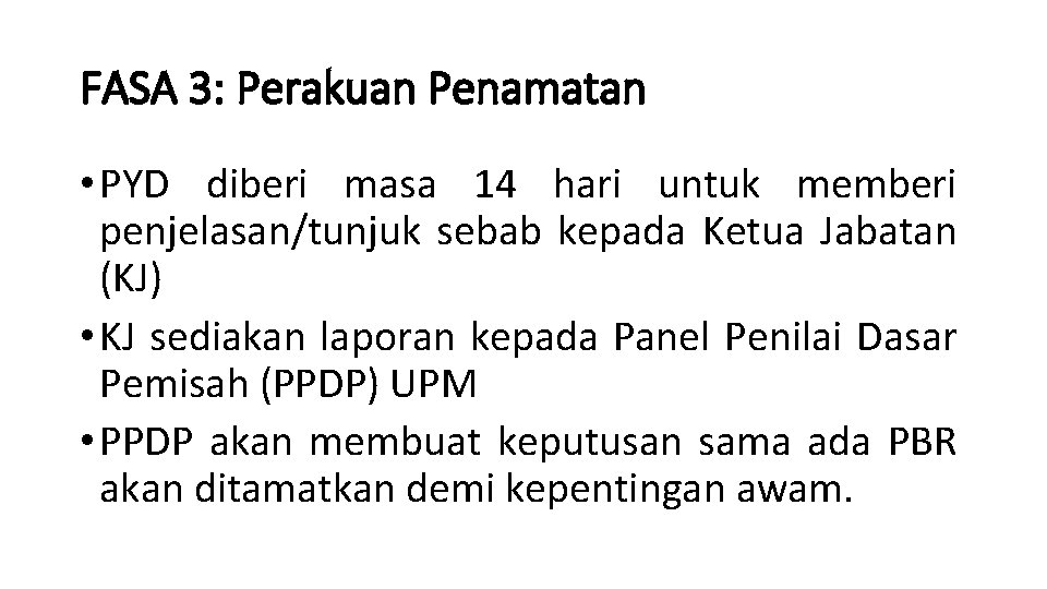 FASA 3: Perakuan Penamatan • PYD diberi masa 14 hari untuk memberi penjelasan/tunjuk sebab