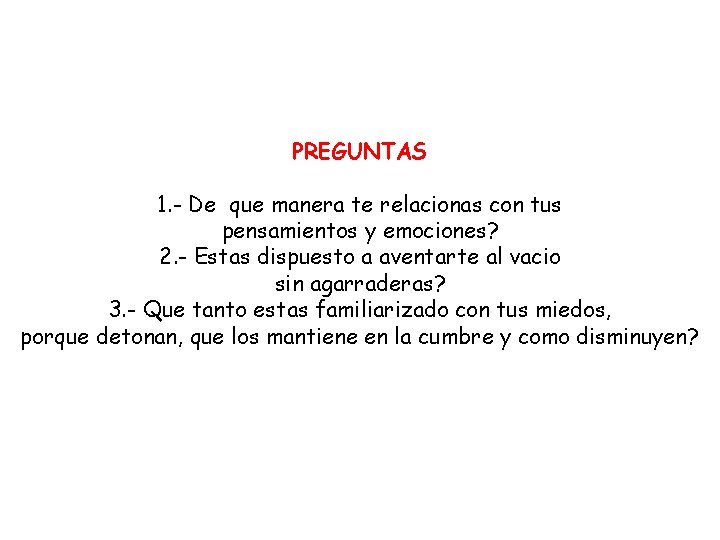 PREGUNTAS 1. - De que manera te relacionas con tus pensamientos y emociones? 2.