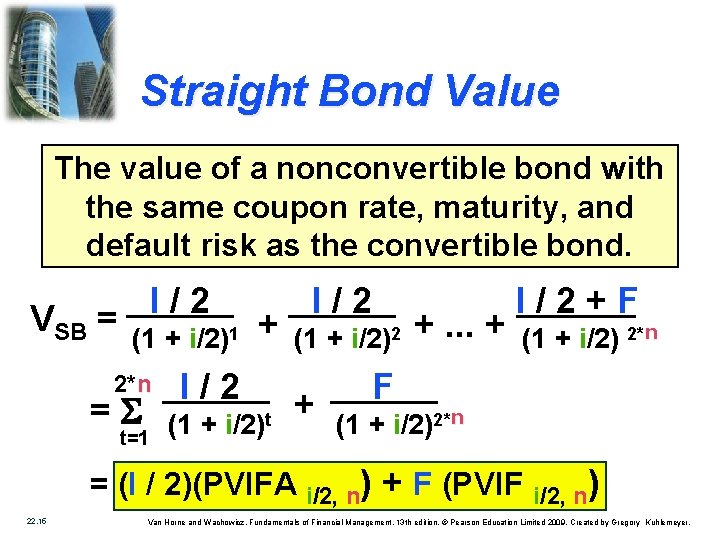 Straight Bond Value The value of a nonconvertible bond with the same coupon rate,