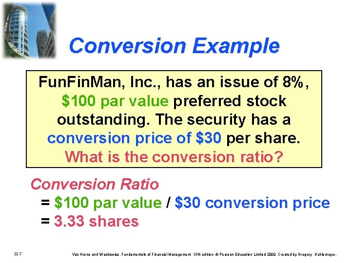 Conversion Example Fun. Fin. Man, Inc. , has an issue of 8%, $100 par