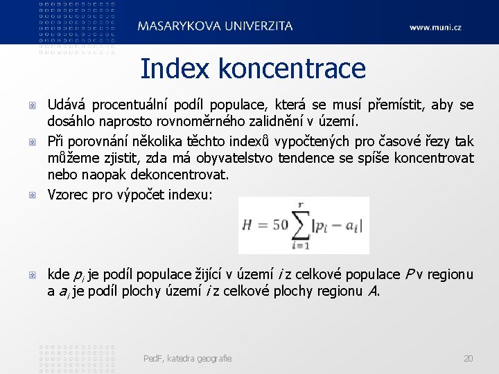 Index koncentrace Udává procentuální podíl populace, která se musí přemístit, aby se dosáhlo naprosto