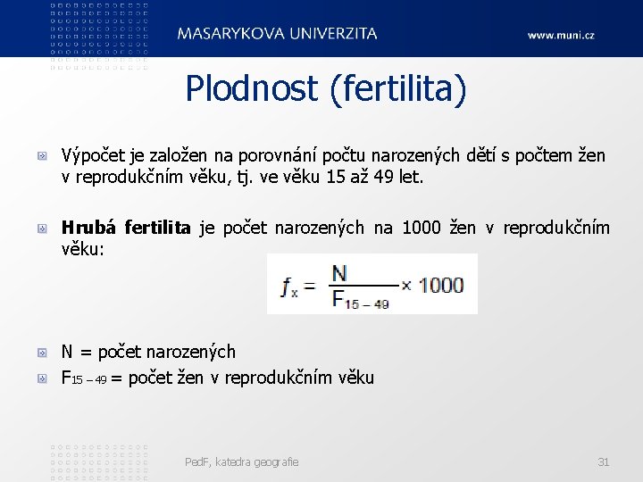 Plodnost (fertilita) Výpočet je založen na porovnání počtu narozených dětí s počtem žen v