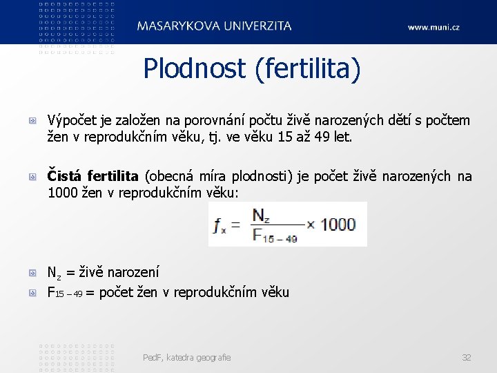 Plodnost (fertilita) Výpočet je založen na porovnání počtu živě narozených dětí s počtem žen