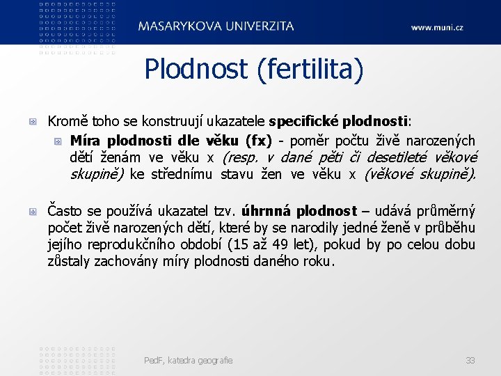 Plodnost (fertilita) Kromě toho se konstruují ukazatele specifické plodnosti: Míra plodnosti dle věku (fx)