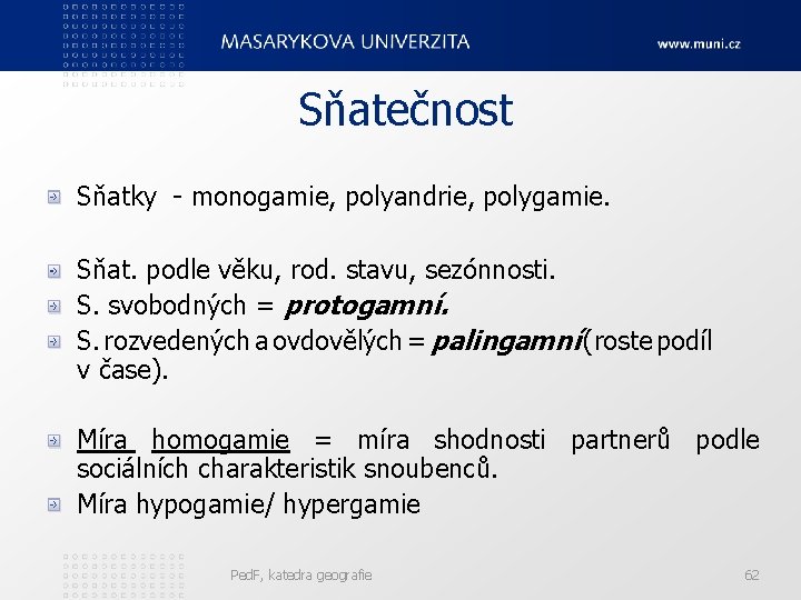 Sňatečnost Sňatky - monogamie, polyandrie, polygamie. Sňat. podle věku, rod. stavu, sezónnosti. S. svobodných