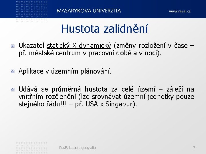 Hustota zalidnění Ukazatel statický X dynamický (změny rozložení v čase – př. městské centrum