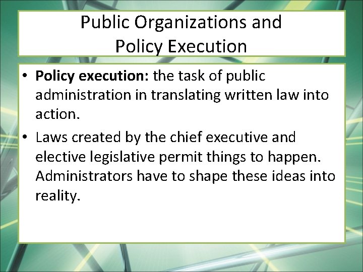 Public Organizations and Policy Execution • Policy execution: the task of public administration in