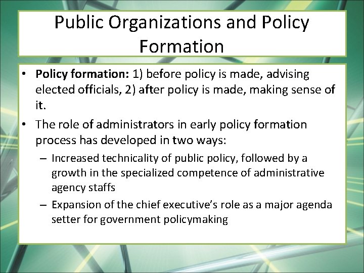 Public Organizations and Policy Formation • Policy formation: 1) before policy is made, advising