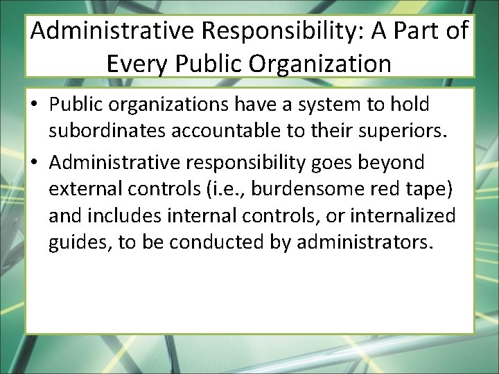 Administrative Responsibility: A Part of Every Public Organization • Public organizations have a system