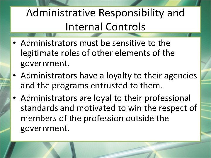 Administrative Responsibility and Internal Controls • Administrators must be sensitive to the legitimate roles