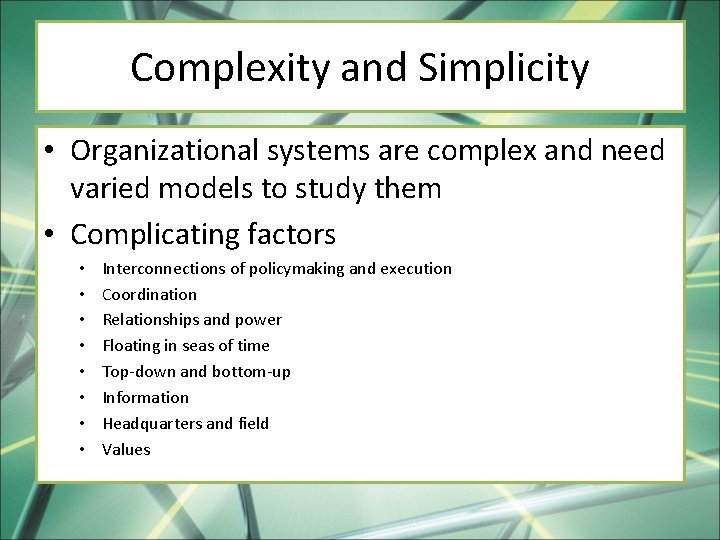 Complexity and Simplicity • Organizational systems are complex and need varied models to study