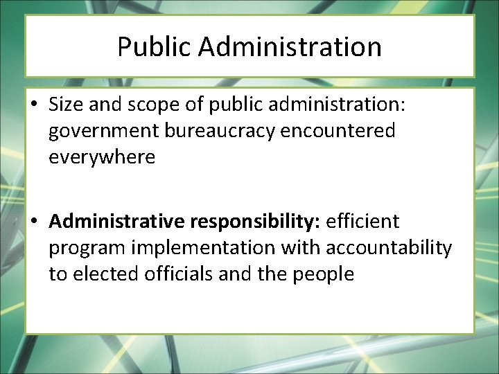Public Administration • Size and scope of public administration: government bureaucracy encountered everywhere •