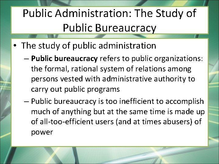 Public Administration: The Study of Public Bureaucracy • The study of public administration –