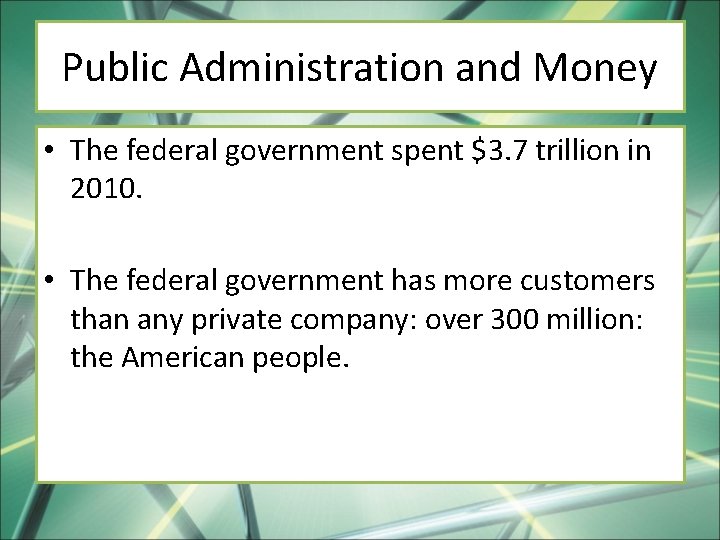Public Administration and Money • The federal government spent $3. 7 trillion in 2010.