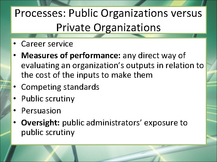 Processes: Public Organizations versus Private Organizations • Career service • Measures of performance: any