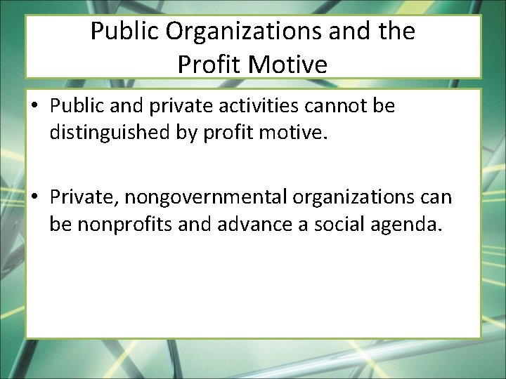 Public Organizations and the Profit Motive • Public and private activities cannot be distinguished