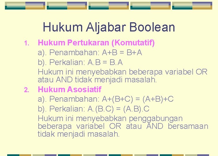 Hukum Aljabar Boolean 1. 2. Hukum Pertukaran (Komutatif) a). Penambahan: A+B = B+A b).