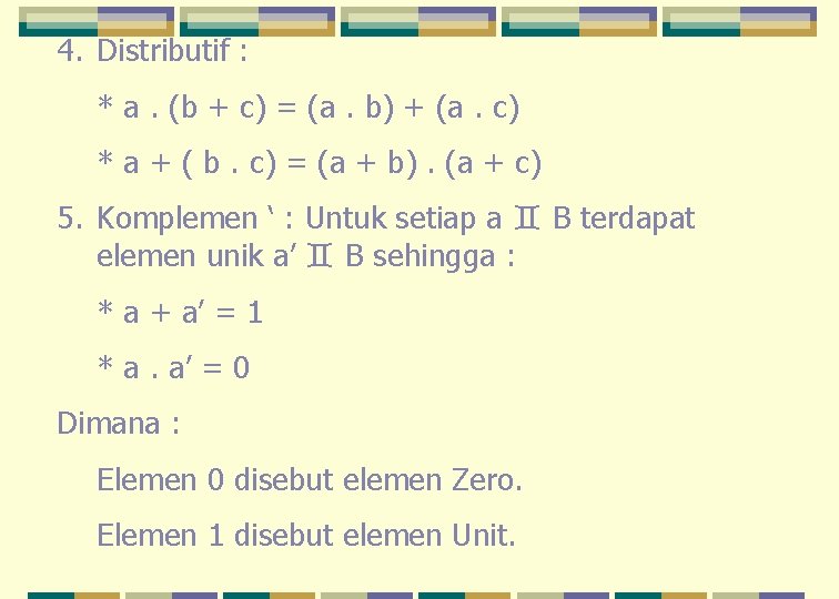 4. Distributif : * a. (b + c) = (a. b) + (a. c)