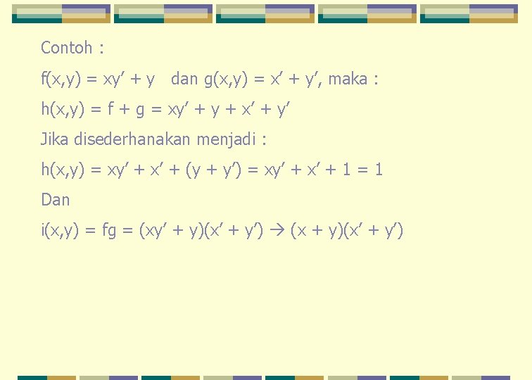 Contoh : f(x, y) = xy’ + y dan g(x, y) = x’ +