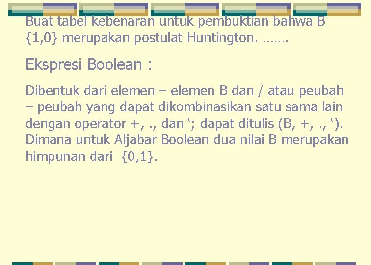 Buat tabel kebenaran untuk pembuktian bahwa B {1, 0} merupakan postulat Huntington. ……. Ekspresi