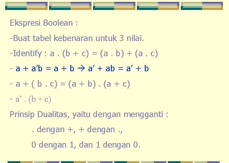 Ekspresi Boolean : -Buat tabel kebenaran untuk 3 nilai. -Identify : a. (b +