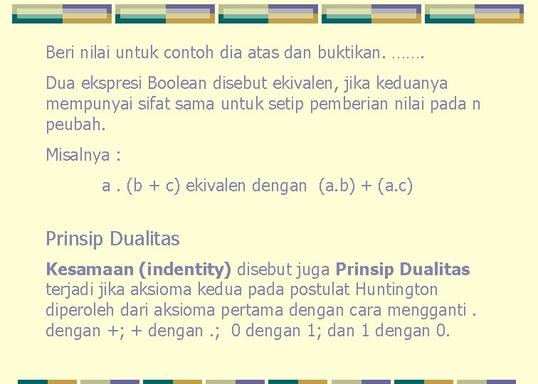 Beri nilai untuk contoh dia atas dan buktikan. ……. Dua ekspresi Boolean disebut ekivalen,