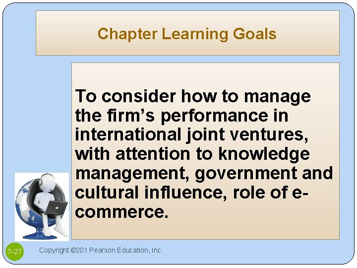 Chapter Learning Goals To consider how to manage the firm’s performance in international joint