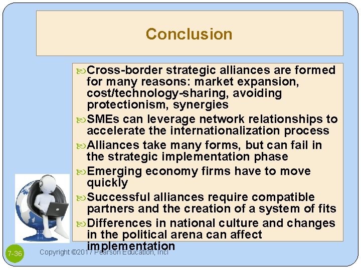 Conclusion Cross-border strategic alliances are formed 7 -36 for many reasons: market expansion, cost/technology-sharing,