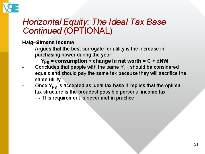 Horizontal Equity: The Ideal Tax Base Continued (OPTIONAL) Haig–Simons income Argues that the best