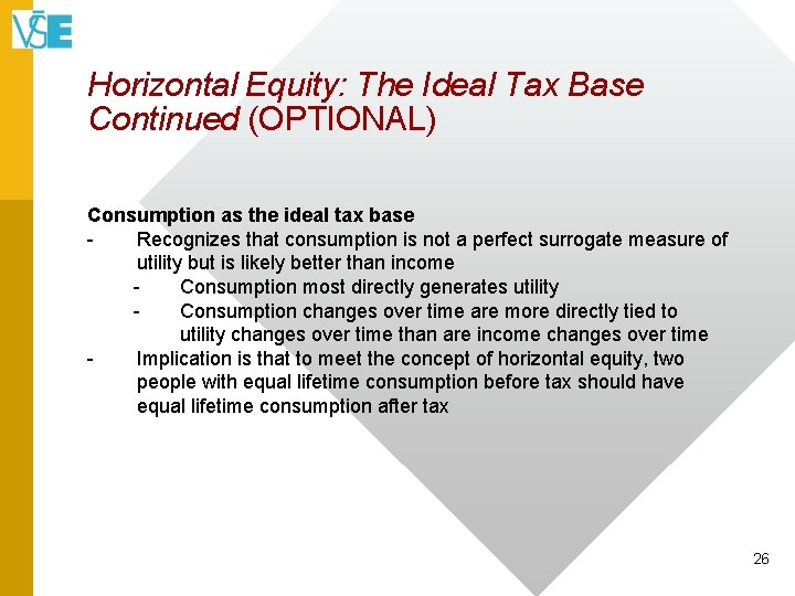 Horizontal Equity: The Ideal Tax Base Continued (OPTIONAL) Consumption as the ideal tax base
