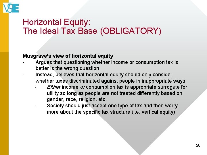 Horizontal Equity: The Ideal Tax Base (OBLIGATORY) Musgrave’s view of horizontal equity Argues that