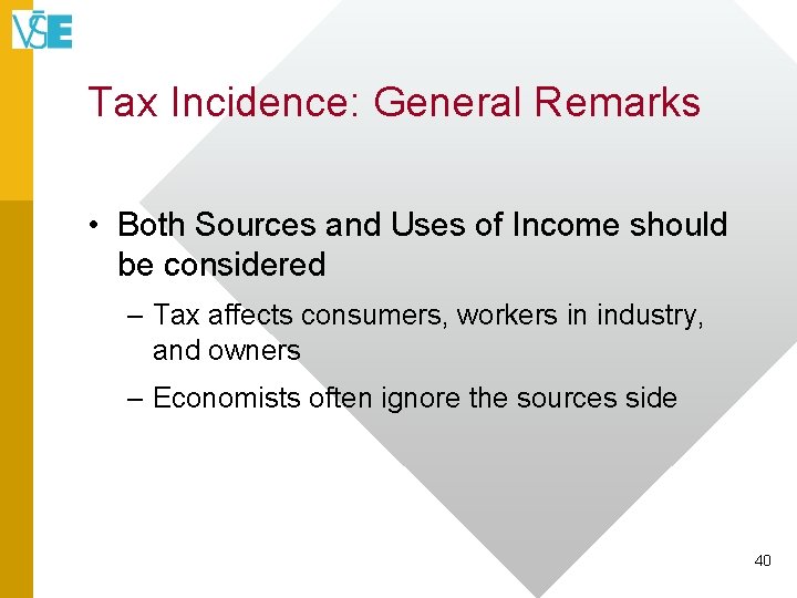 Tax Incidence: General Remarks • Both Sources and Uses of Income should be considered