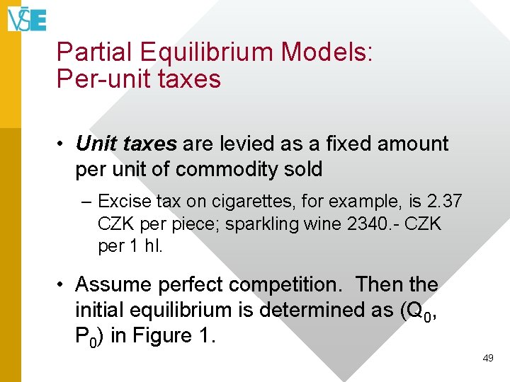 Partial Equilibrium Models: Per-unit taxes • Unit taxes are levied as a fixed amount