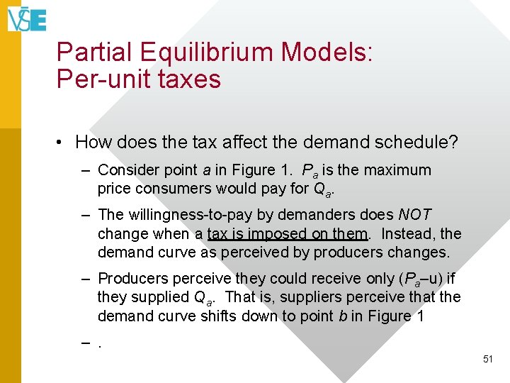Partial Equilibrium Models: Per-unit taxes • How does the tax affect the demand schedule?