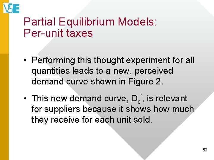Partial Equilibrium Models: Per-unit taxes • Performing this thought experiment for all quantities leads