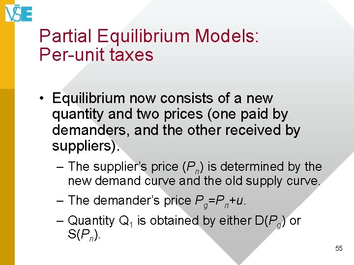 Partial Equilibrium Models: Per-unit taxes • Equilibrium now consists of a new quantity and