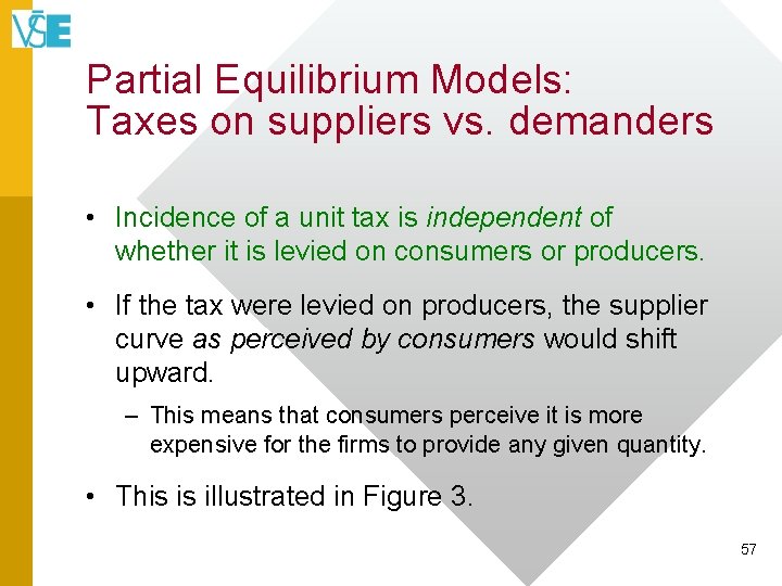Partial Equilibrium Models: Taxes on suppliers vs. demanders • Incidence of a unit tax