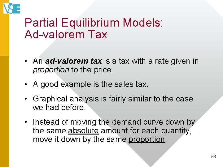 Partial Equilibrium Models: Ad-valorem Tax • An ad-valorem tax is a tax with a