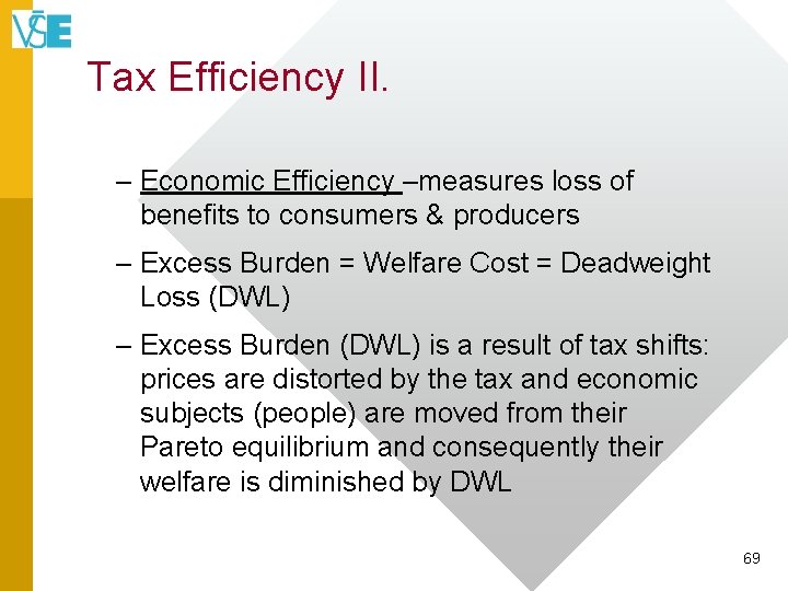 Tax Efficiency II. – Economic Efficiency –measures loss of benefits to consumers & producers
