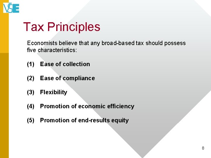 Tax Principles Economists believe that any broad-based tax should possess five characteristics: (1) Ease