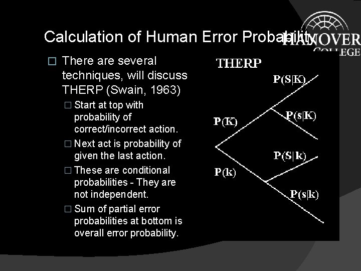 Calculation of Human Error Probability � There are several techniques, will discuss THERP (Swain, Calculation of Human Error Probability � There are several techniques, will discuss THERP (Swain,