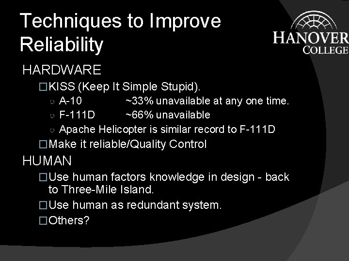 Techniques to Improve Reliability HARDWARE �KISS (Keep It Simple Stupid). ○ A-10 ~33% unavailable Techniques to Improve Reliability HARDWARE �KISS (Keep It Simple Stupid). ○ A-10 ~33% unavailable