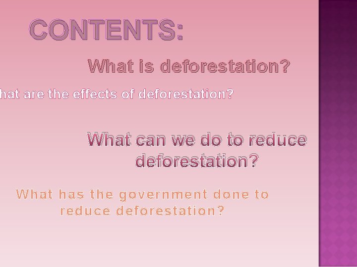 CONTENTS: What is deforestation? hat are the effects of deforestation? What can we do