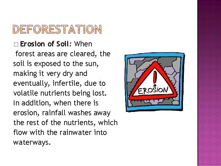 � Erosion of Soil: When forest areas are cleared, the soil is exposed to